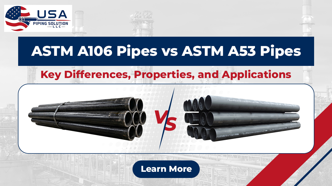 ASTM A106 vs A53 Pipes: Key Differences, Grades, and When to Use Each